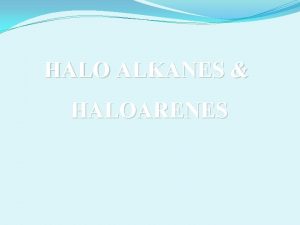 HALO ALKANES HALOARENES STRUCTURE OF HALOGENOALKANES Format Contain