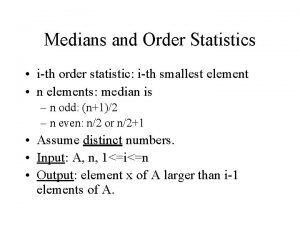 Medians and Order Statistics ith order statistic ith