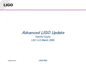 Advanced LIGO Update Dennis Coyne LSC LLO March