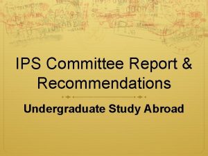 IPS Committee Report Recommendations Undergraduate Study Abroad IPS
