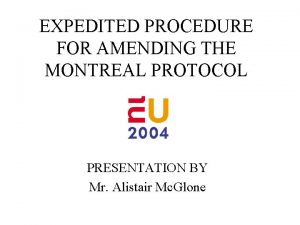 EXPEDITED PROCEDURE FOR AMENDING THE MONTREAL PROTOCOL PRESENTATION