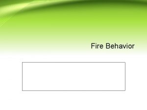 Fire Behavior Fire Behavior Introduction Physical Science Definition