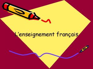 Lenseignement franais Historique Quelques dates importantes Dbut XVII