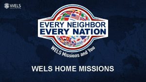 WELS HOME MISSIONS Board for Home Missions BHM