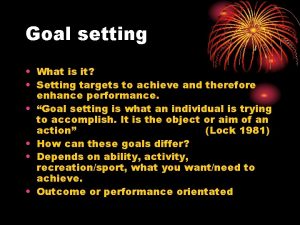 Goal setting What is it Setting targets to