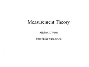 Measurement Theory Michael J Watts http mike watts