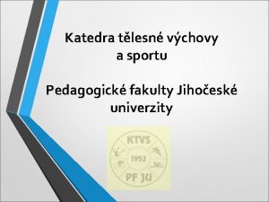 Katedra tlesn vchovy a sportu Pedagogick fakulty Jihoesk