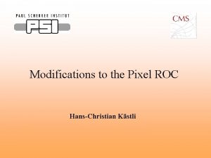 Modifications to the Pixel ROC HansChristian Kstli New