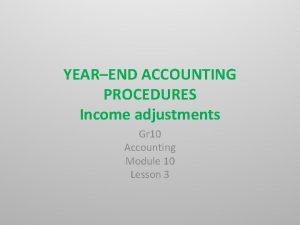 YEAREND ACCOUNTING PROCEDURES Income adjustments Gr 10 Accounting