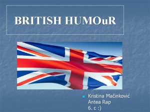 BRITISH HUMOu R n Kristina Mainkovi Antea Rap