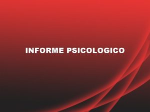 INFORME PSICOLOGICO Todo proceso de evaluacin psicolgica concluye