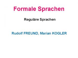 Formale Sprachen Regulre Sprachen Rudolf FREUND Marian KOGLER
