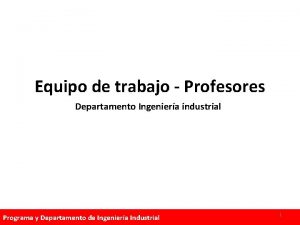 Equipo de trabajo Profesores Departamento Ingeniera industrial Programa