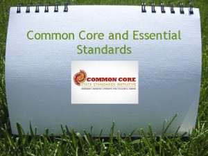 Common Core and Essential Standards Common Core and