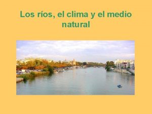 Los ros el clima y el medio natural