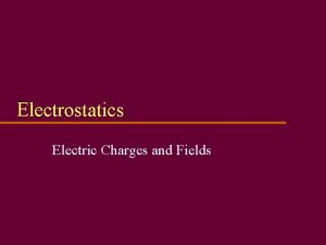 Electrostatics Electric Charges and Fields Static Electricity u