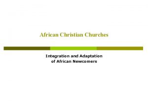 African Christian Churches Integration and Adaptation of African