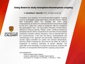 Using Swarm to study ionospherethermosphere coupling Johnathan K