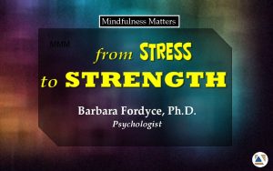 Mindfulness Matters MMM Barbara Fordyce Ph D Psychologist