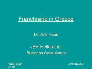 Franchising in Greece Dr Aris Ikkos JBR Hellas