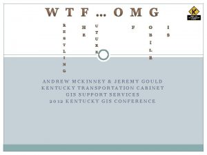 ANDREW MCKINNEY JEREMY GOULD KENTUCKY TRANSPORTATION CABINET GIS