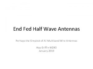 End Fed Half Wave Antennas Perhaps the Simplest