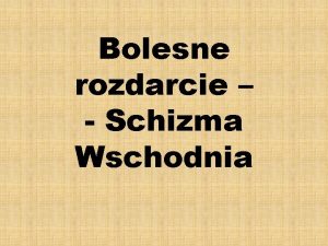 Bolesne rozdarcie Schizma Wschodnia Co to jest schizma