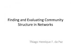 Finding and Evaluating Community Structure in Networks Thiago