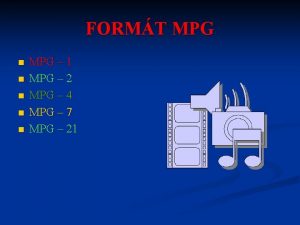 FORMT MPG n n n MPG 1 MPG