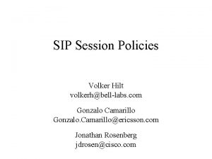 SIP Session Policies Volker Hilt volkerhbelllabs com Gonzalo