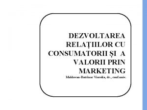 DEZVOLTAREA RELAIILOR CU CONSUMATORII I A VALORII PRIN