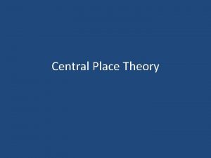 Central Place Theory Central Place Theory Central Place
