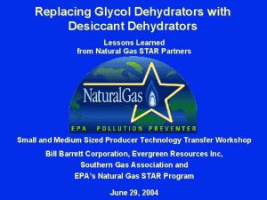 Replacing Glycol Dehydrators with Desiccant Dehydrators Lessons Learned