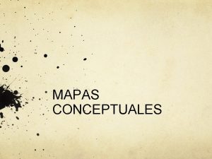 MAPAS CONCEPTUALES Qu son los mapas conceptuales Los