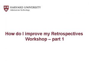 How do I improve my Retrospectives Workshop part