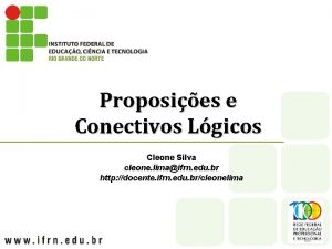 Proposies e Conectivos Lgicos Cleone Silva cleone limaifrn