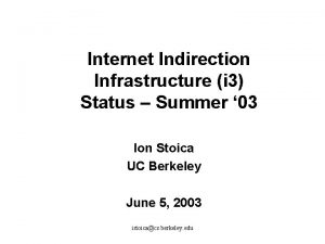 Internet Indirection Infrastructure i 3 Status Summer 03