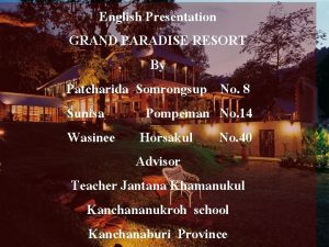 English Presentation GRAND PARADISE RESORT By Patcharida Somrongsup