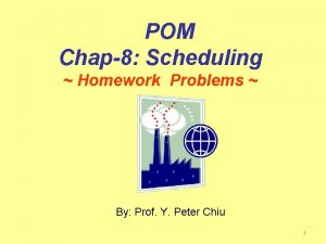 POM Chap8 Scheduling Homework Problems By Prof Y