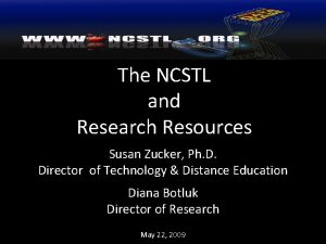 The NCSTL and Research Resources Susan Zucker Ph