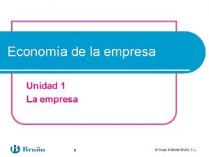 Economa de la empresa Unidad 1 La empresa