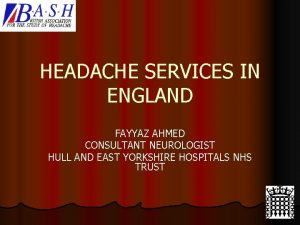 HEADACHE SERVICES IN ENGLAND FAYYAZ AHMED CONSULTANT NEUROLOGIST