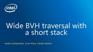 Wide BVH traversal with a short stack Karthik