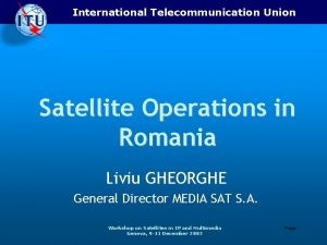 International Telecommunication Union Satellite Operations in Romania Liviu