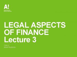 LEGAL ASPECTS OF FINANCE Lecture 3 Case 3