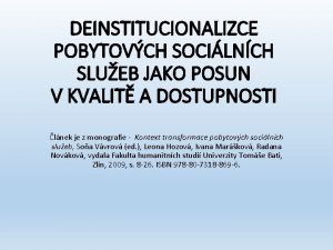 DEINSTITUCIONALIZCE POBYTOVCH SOCILNCH SLUEB JAKO POSUN V KVALIT