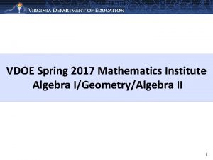 VDOE Spring 2017 Mathematics Institute Algebra IGeometryAlgebra II