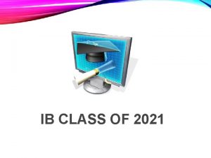 IB CLASS OF 2021 FL GRADUATION REQUIREMENTS Do