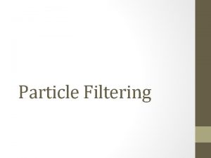 Particle Filtering Sensors and Uncertainty Real world sensors