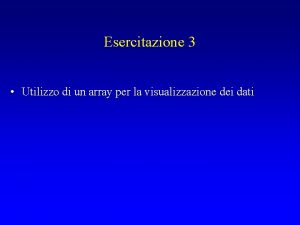 Esercitazione 3 Utilizzo di un array per la